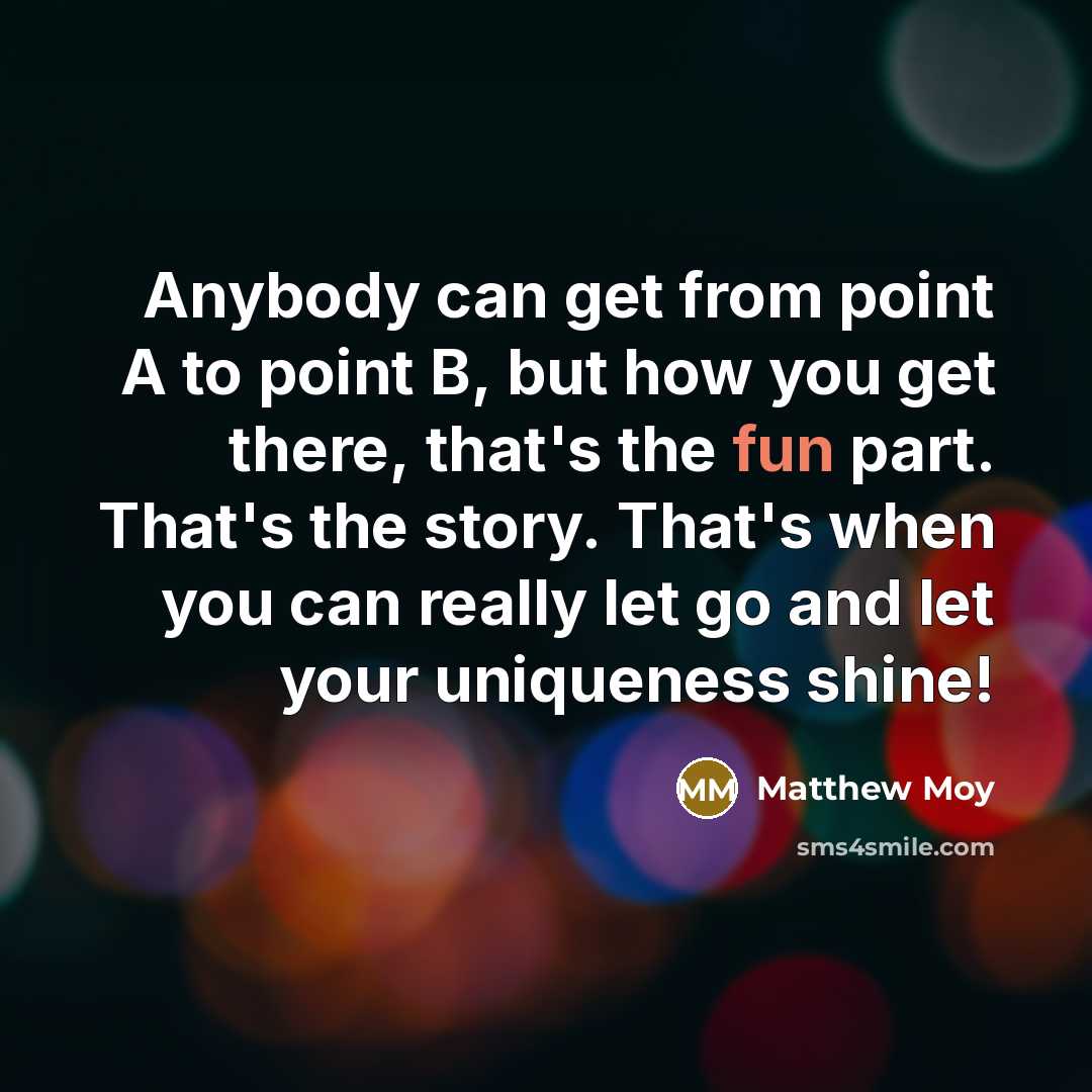 “Anybody can get from point A to point B, but…” quote by Matthew Moy
