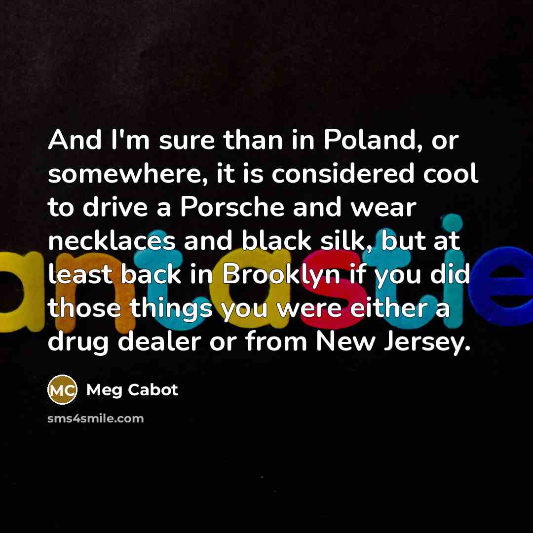 “And I'm sure than in Poland, or somewhere, it is…” quote by Meg Cabot