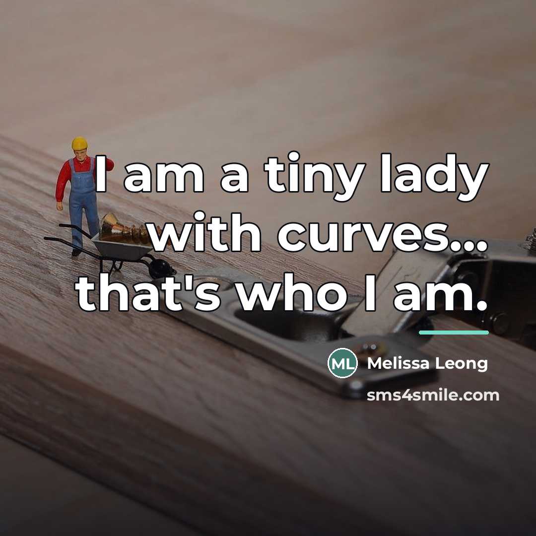 “I am a tiny lady with curves... that's who I…” quote by Melissa Leong