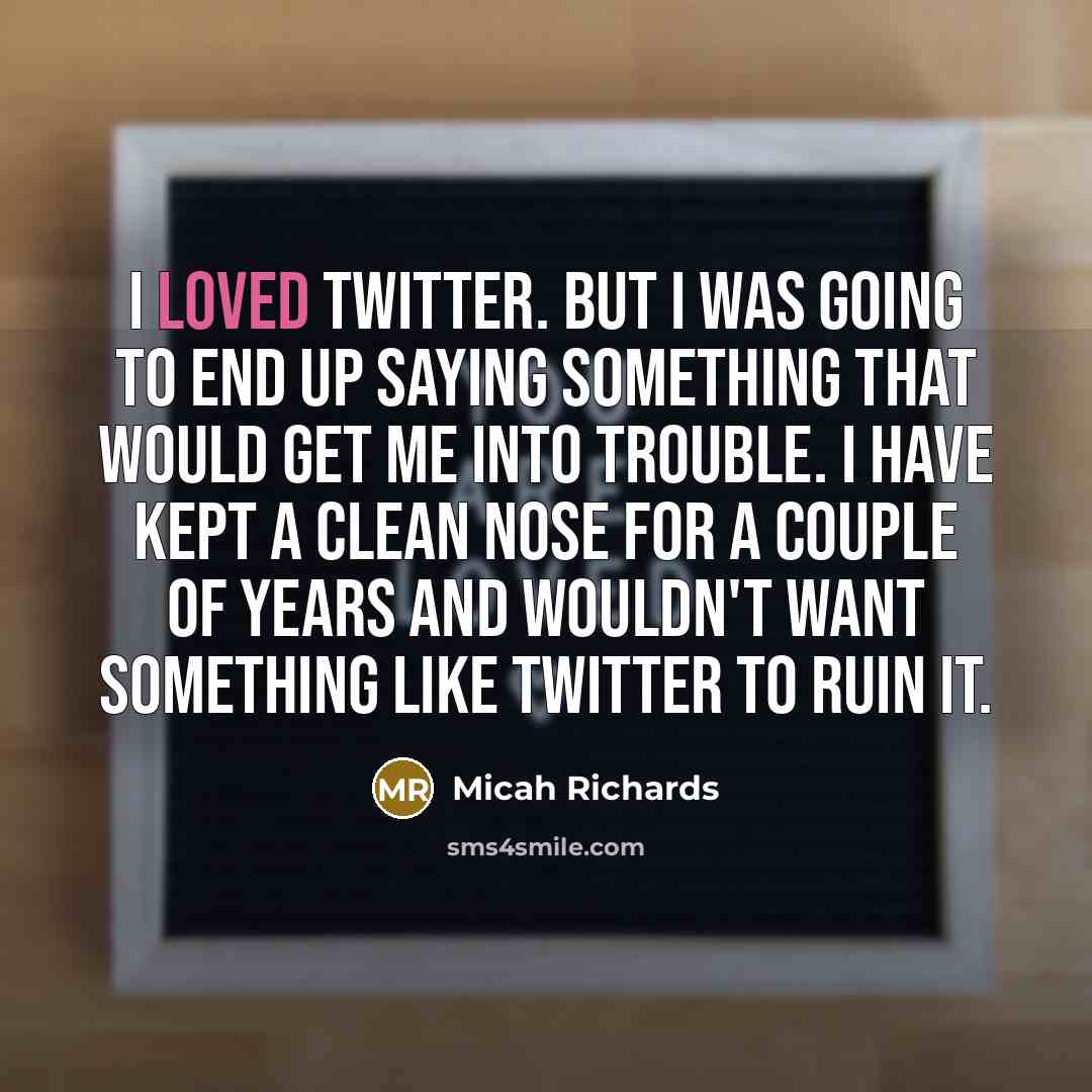 “I loved Twitter. But I was going to end up…” quote by Micah Richards