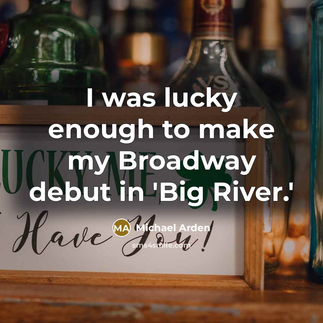 “I was lucky enough to make my Broadway debut in…” quote by Michael Arden