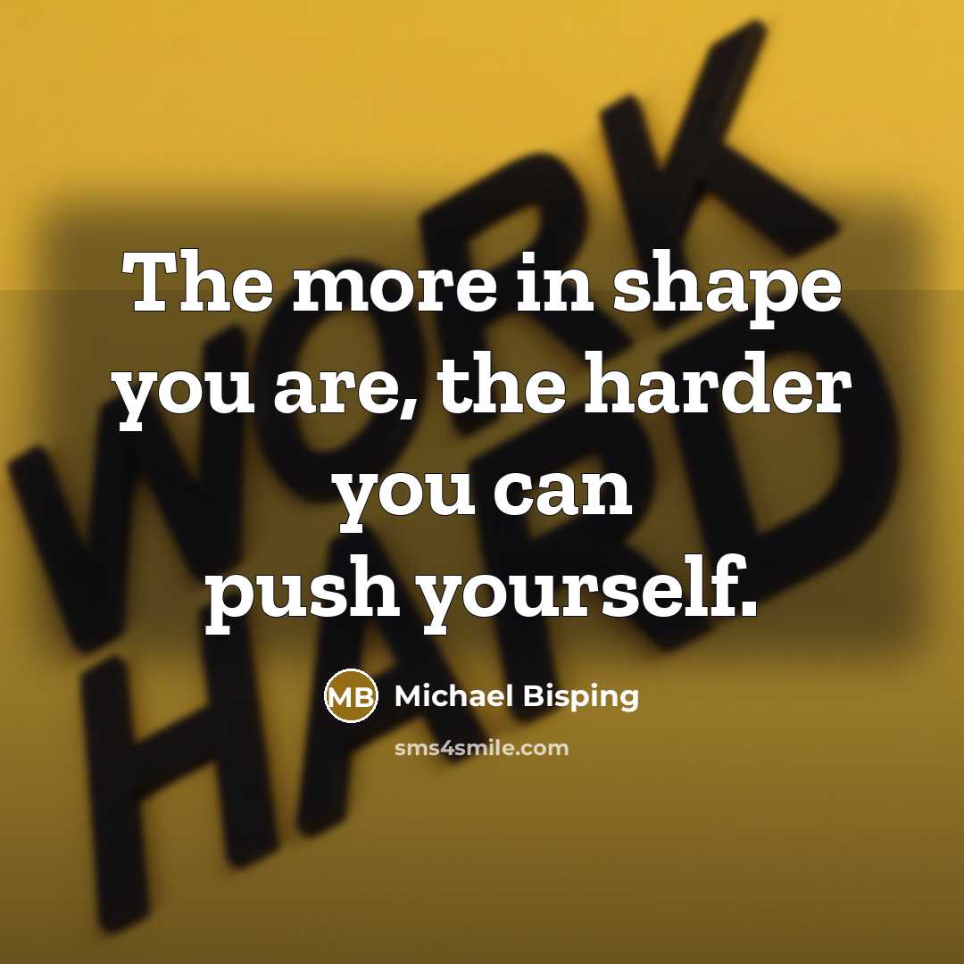 “The more in shape you are, the harder you can…” quote by Michael Bisping
