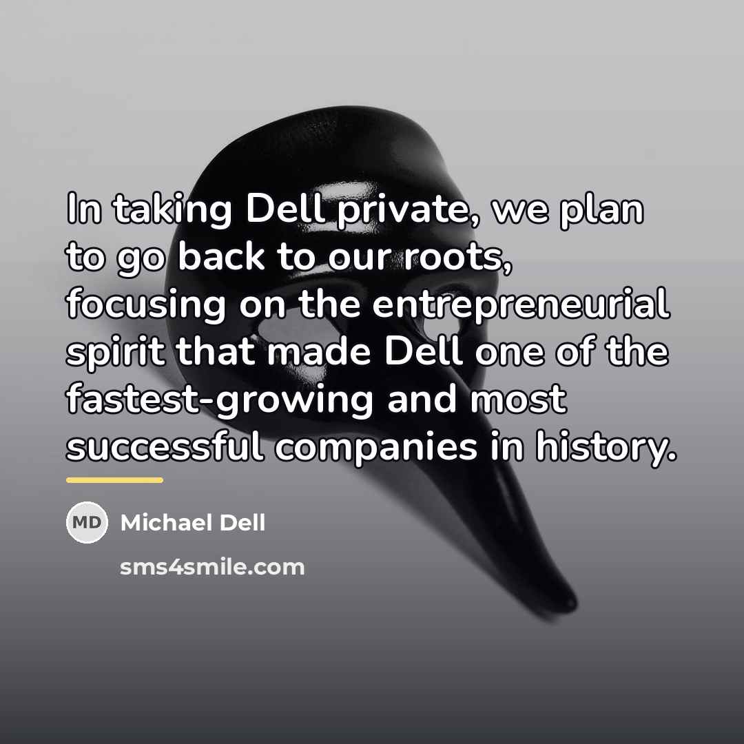 “In taking Dell private, we plan to go back to…” quote by Michael Dell