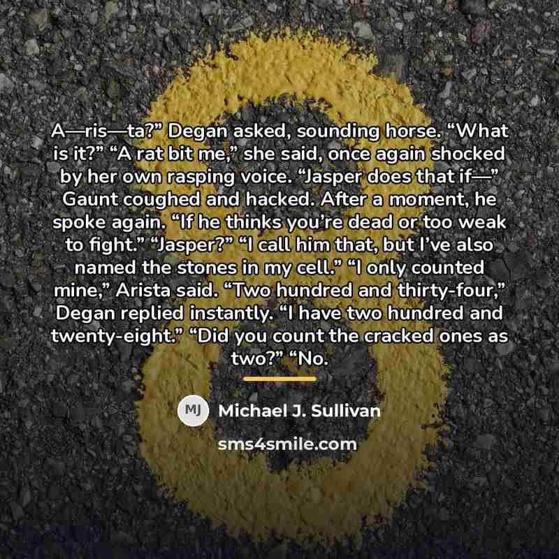 “A—ris—ta?” Degan asked, sounding horse. “What is it?” “A rat…” quote by Michael J. Sullivan