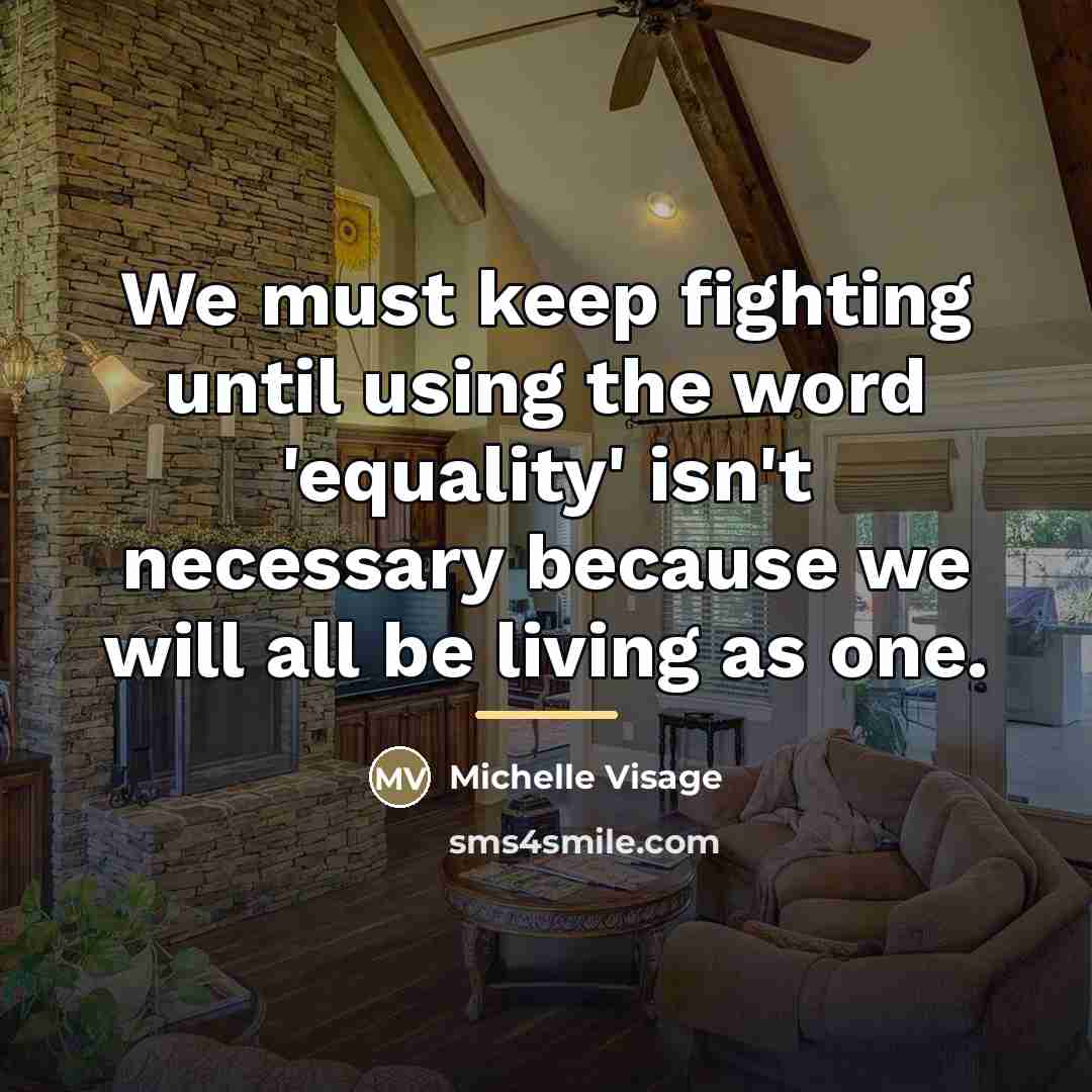 “We must keep fighting until using the word 'equality' isn't…” quote by Michelle Visage