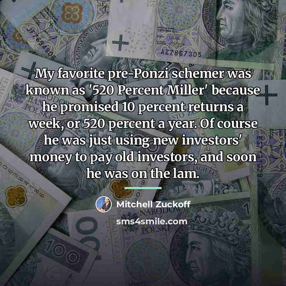 “My favorite pre-Ponzi schemer was known as '520 Percent Miller'…” quote by Mitchell Zuckoff