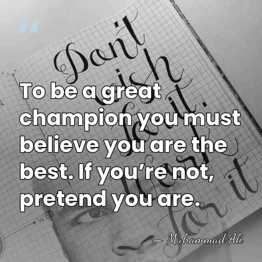To be a great champion you must believe you are the best.&hellip; - Muhammad Ali