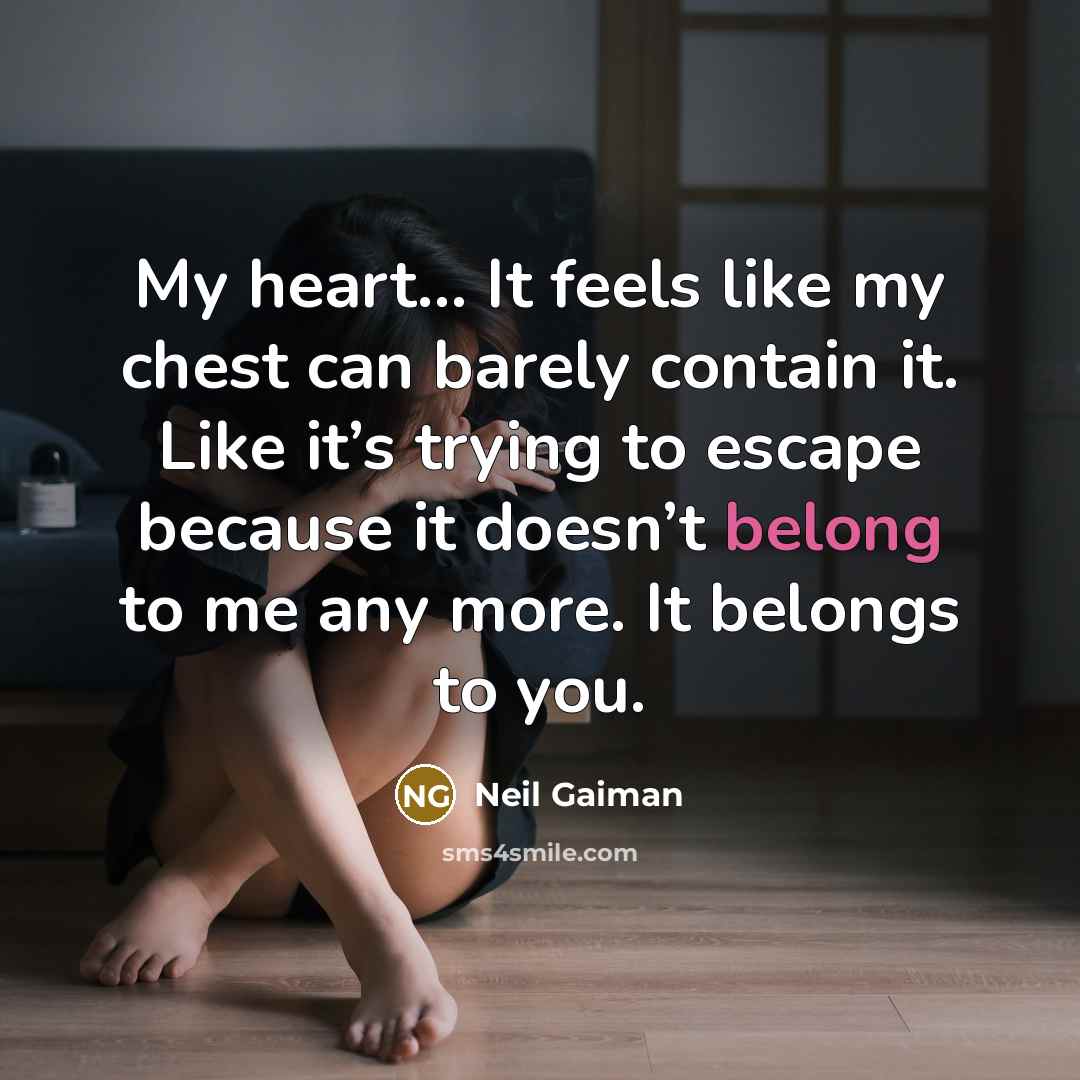 “My heart… It feels like my chest can barely contain…” quote by Neil Gaiman