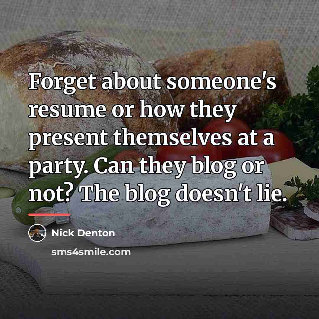 “Forget about someone's resume or how they present themselves at…” quote by Nick Denton