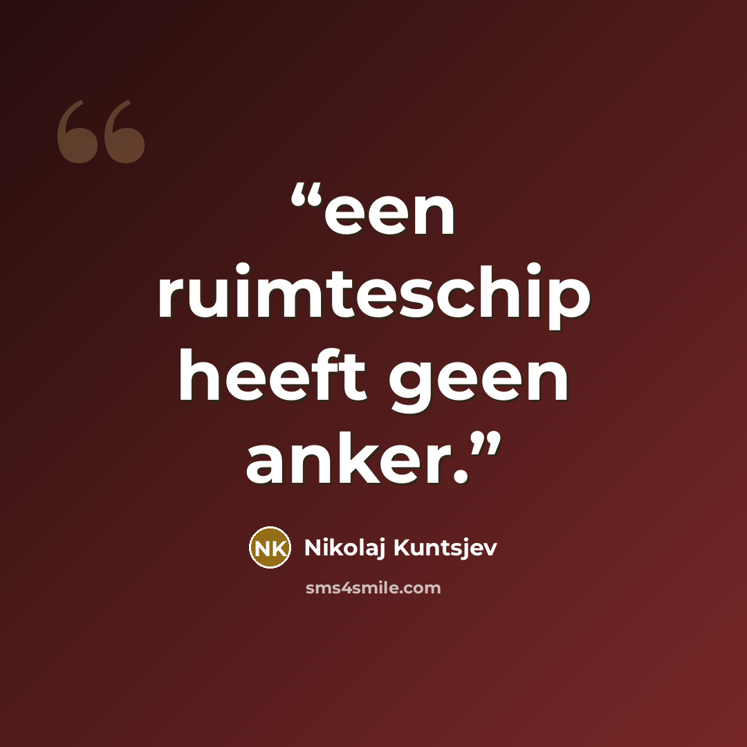 “een ruimteschip heeft geen anker.” quote by Nikolaj Kuntsjev