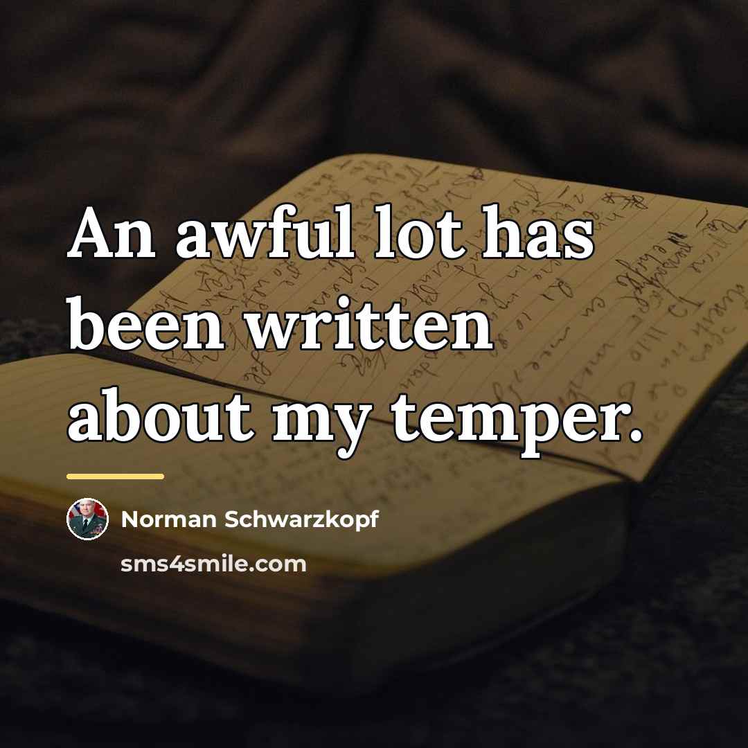 “An awful lot has been written about my temper.…” quote by Norman Schwarzkopf