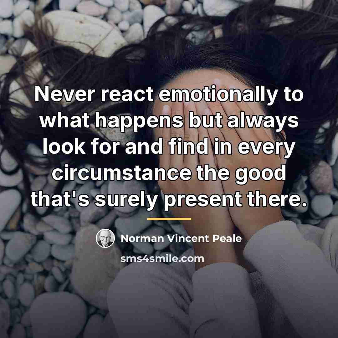 “Never react emotionally to what happens but always look for…” quote by Norman Vincent Peale