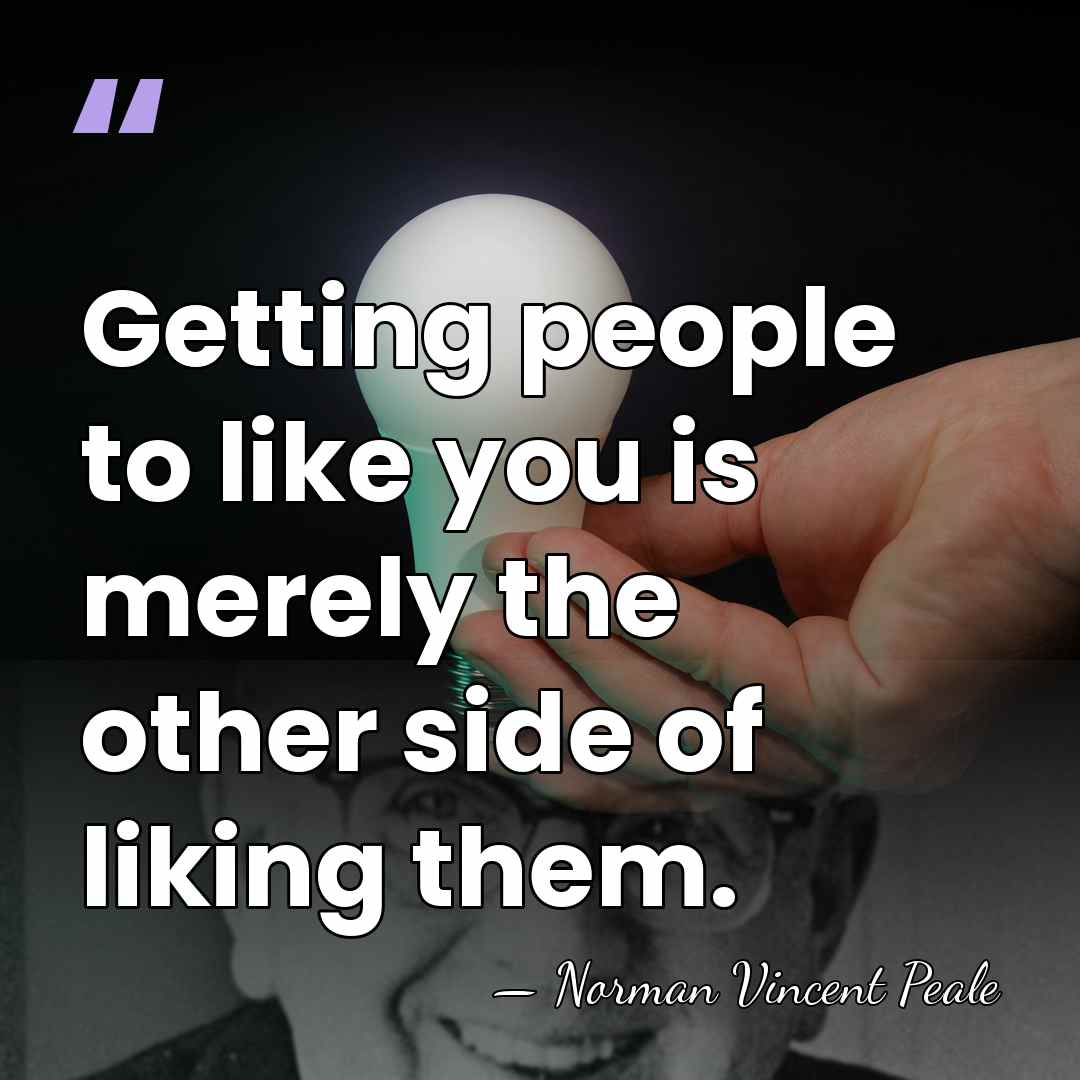 Getting people to like you is merely the other side of liking&hellip; - Norman Vincent Peale
