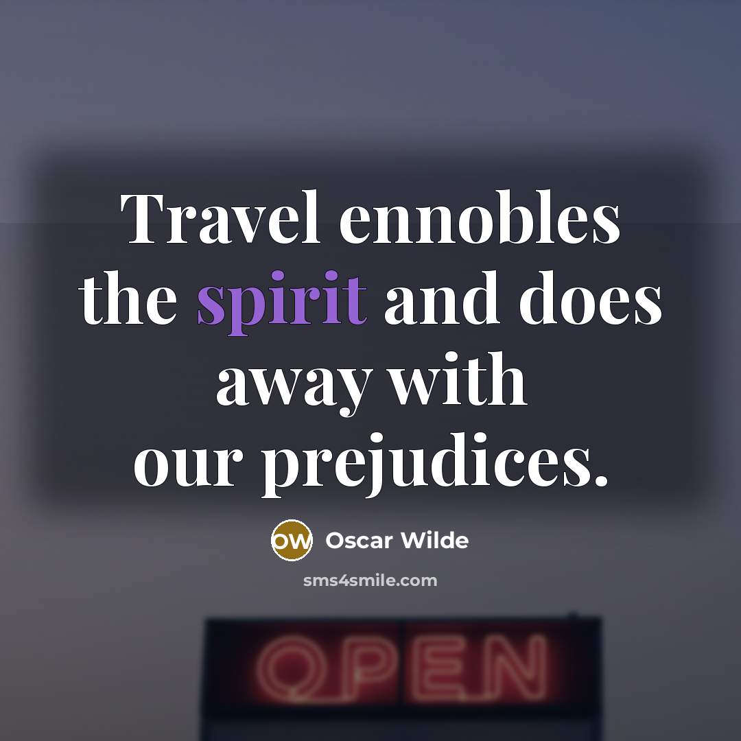 “Travel ennobles the spirit and does away with our prejudices.…” quote by Oscar Wilde