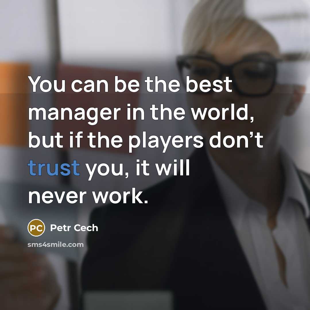 “You can be the best manager in the world, but…” quote by Petr Cech
