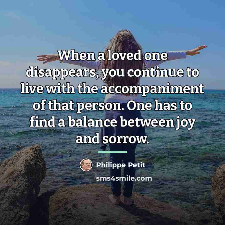 “When a loved one disappears, you continue to live with…” quote by Philippe Petit