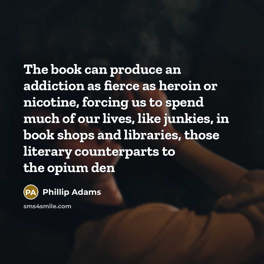 “The book can produce an addiction as fierce as heroin…” quote by Phillip Adams