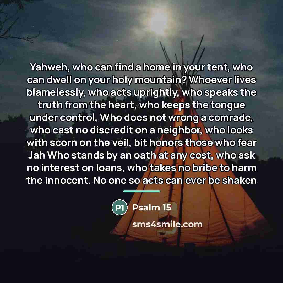 “Yahweh, who can find a home in your tent, who…” quote by Psalm 15
