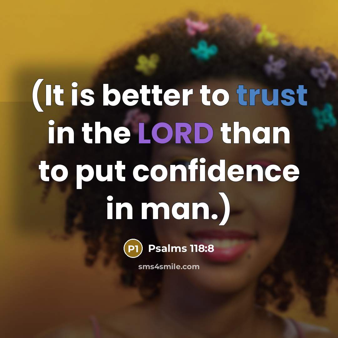 “(It is better to trust in the LORD than to put confidence in man.)” quote by Psalms 118:8