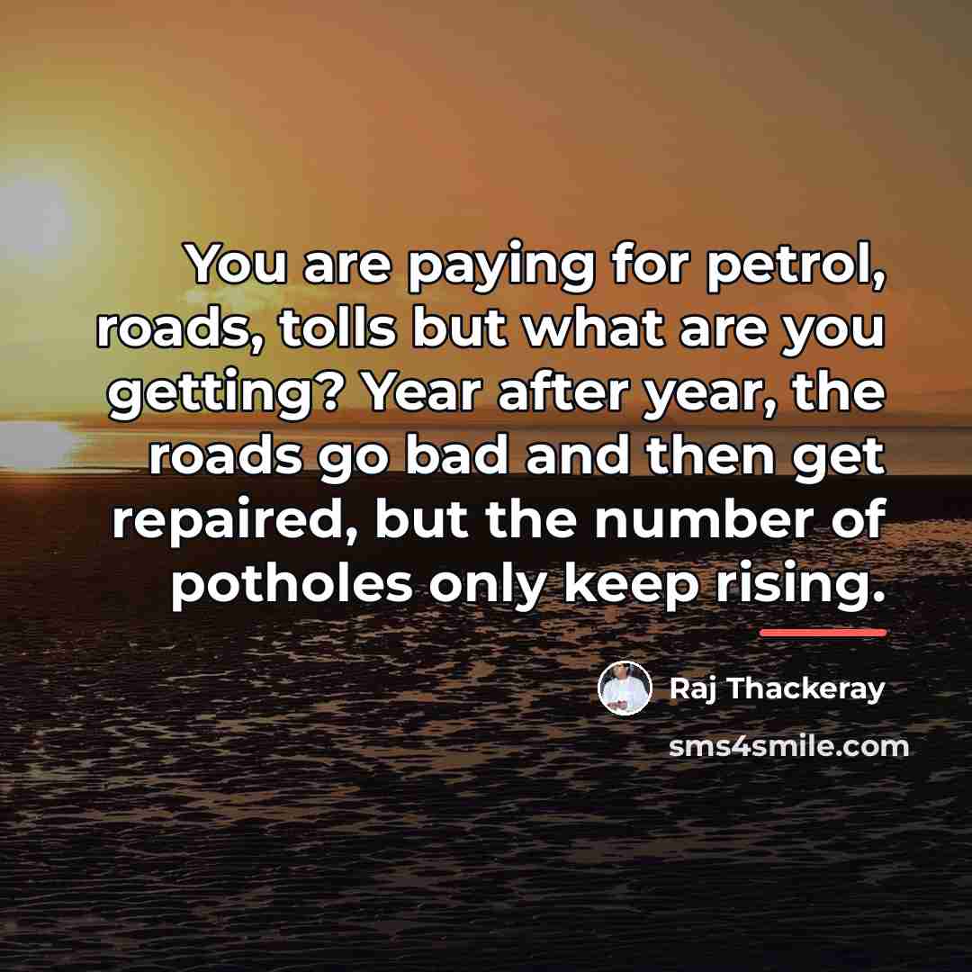 “You are paying for petrol, roads, tolls but what are…” quote by Raj Thackeray