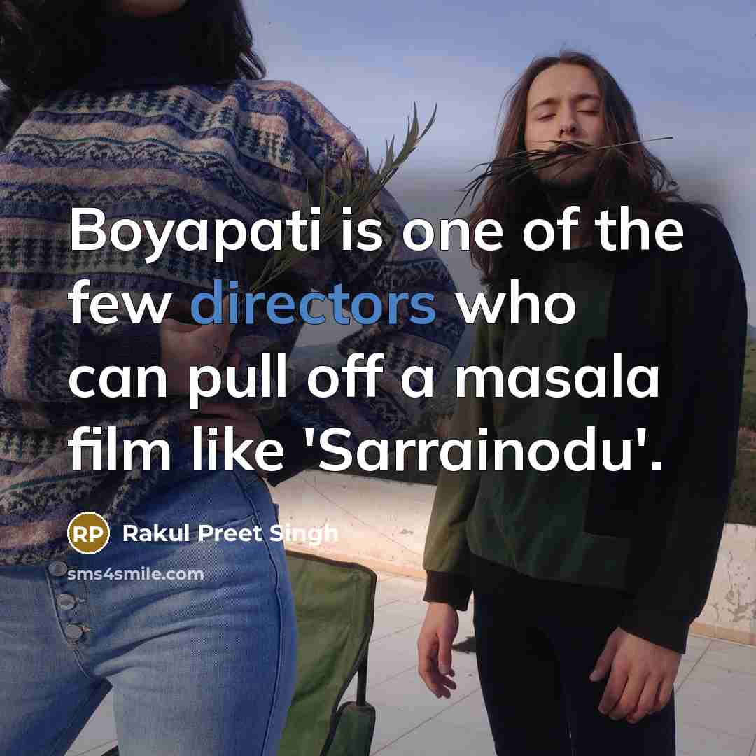 “Boyapati is one of the few directors who can pull off a masala film like 'Sarrainodu'.” quote by Rakul Preet Singh