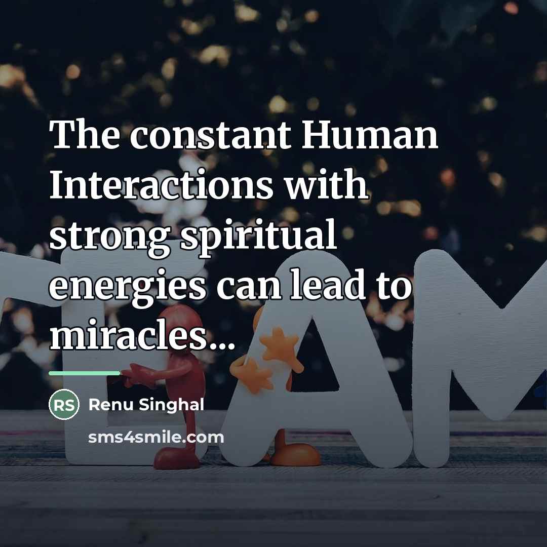 “The constant Human Interactions with strong spiritual energies can lead…” quote by Renu Singhal