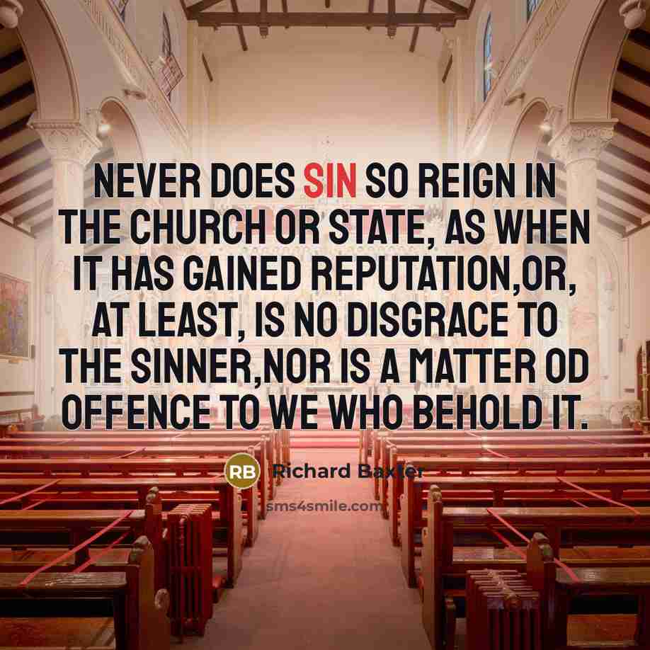 “Never does sin so reign in the Church or State,…” quote by Richard Baxter
