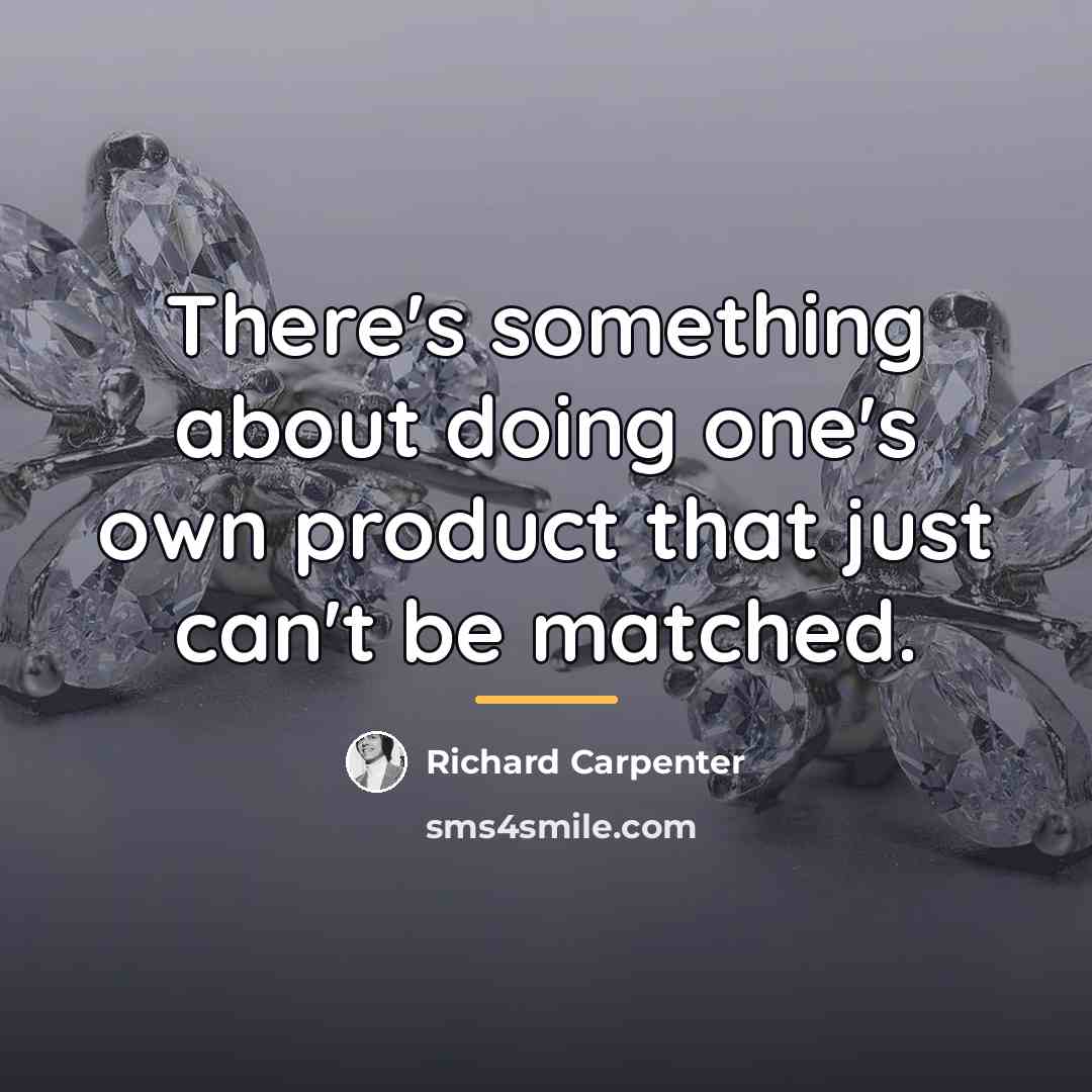 “There's something about doing one's own product that just can't…” quote by Richard Carpenter