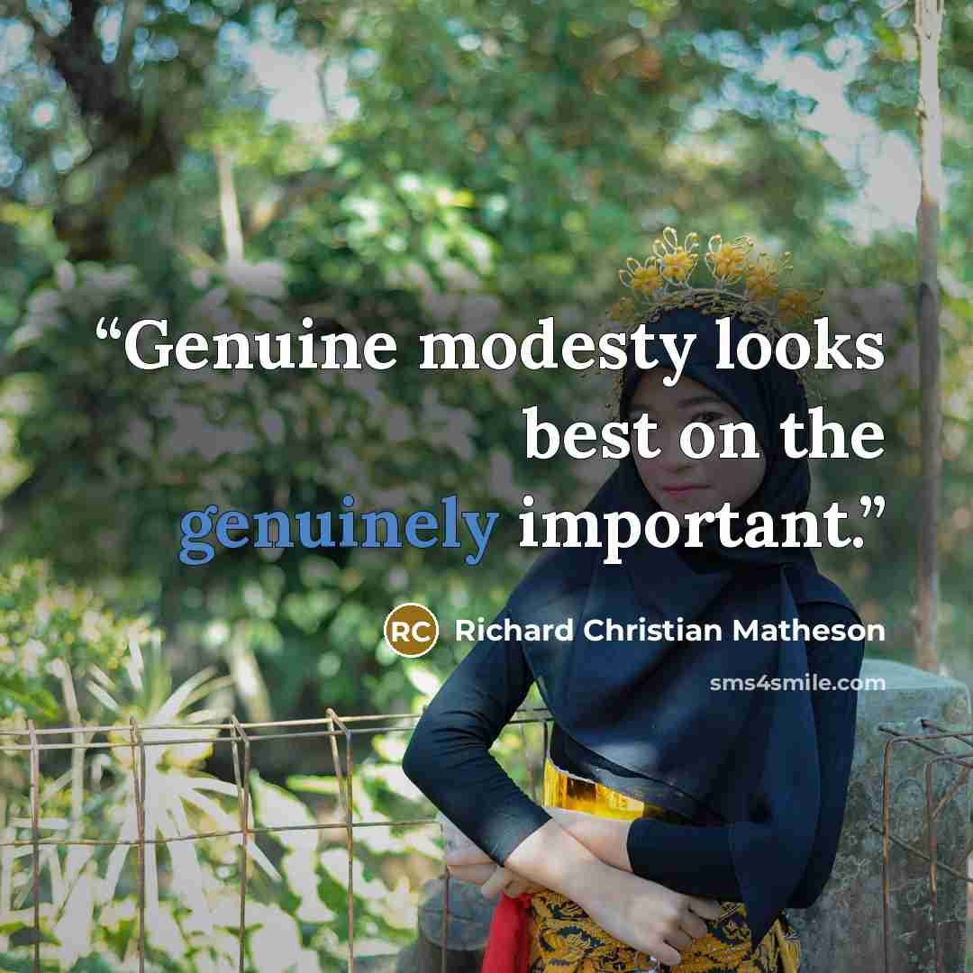 “Genuine modesty looks best on the genuinely important.” quote by Richard Christian Matheson