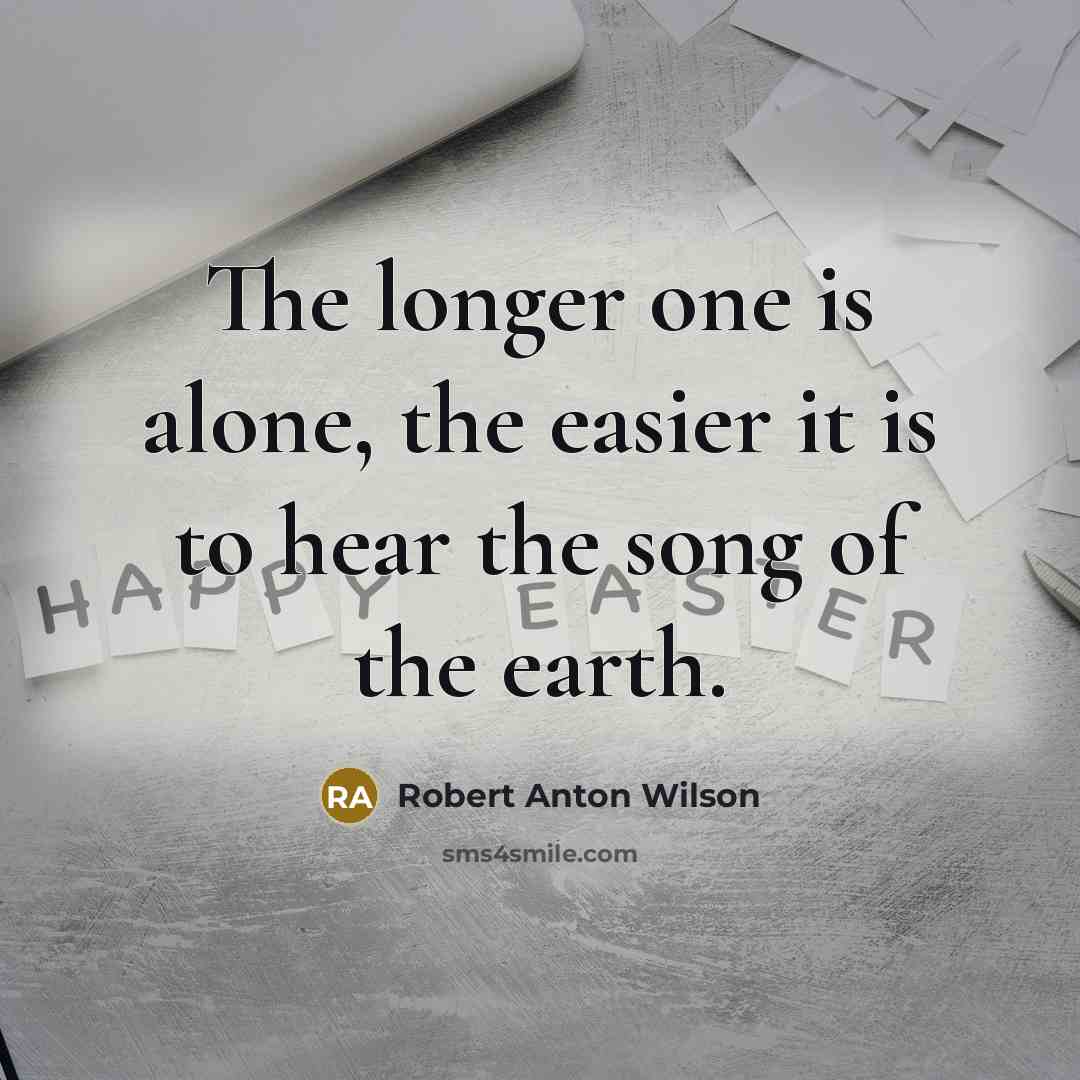 “The longer one is alone, the easier it is to…” quote by Robert Anton Wilson