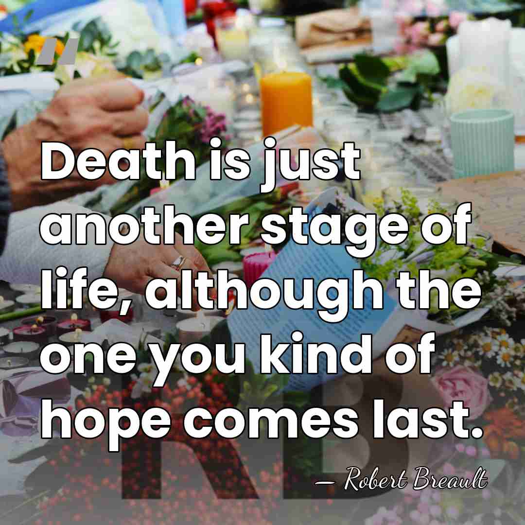 Death is just another stage of life, although the one you kind&hellip; - Robert Breault