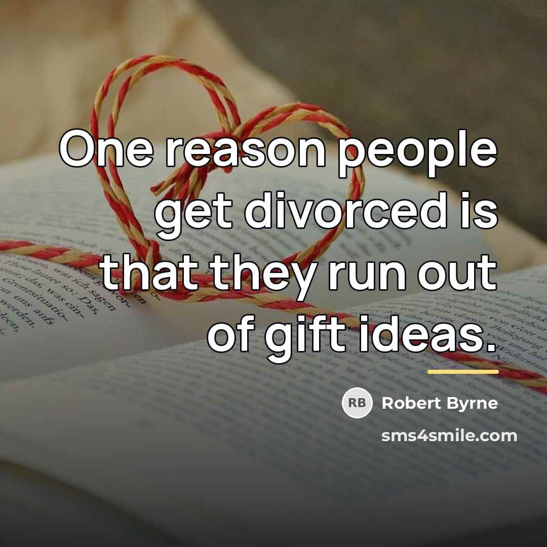 “One reason people get divorced is that they run out…” quote by Robert Byrne