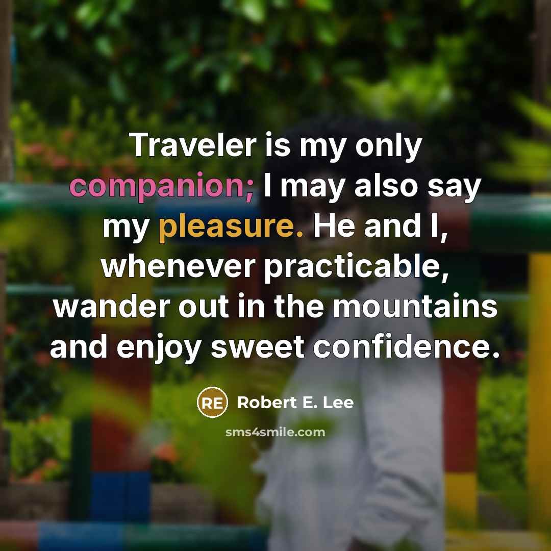 “Traveler is my only companion; I may also say my…” quote by Robert E. Lee