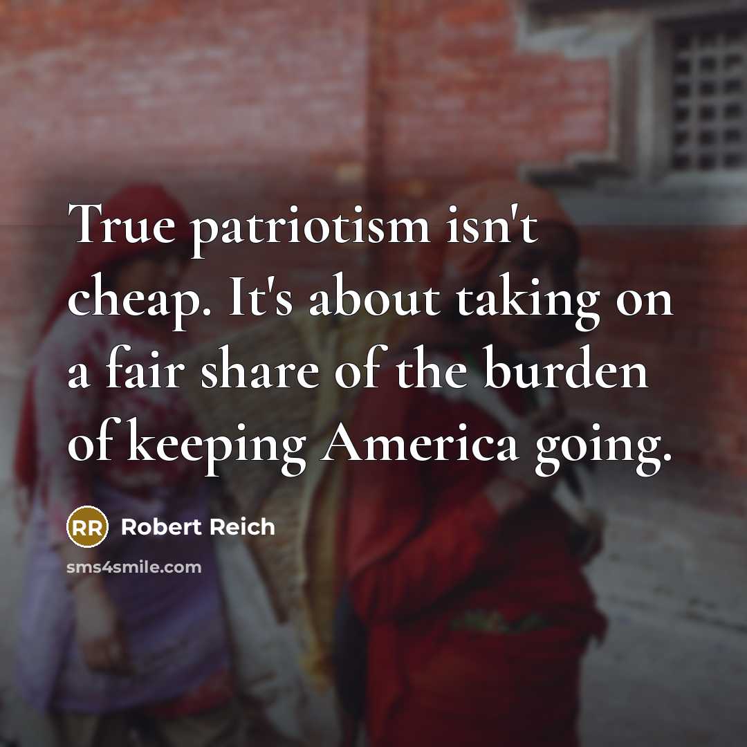 “True patriotism isn't cheap. It's about taking on a fair…” quote by Robert Reich
