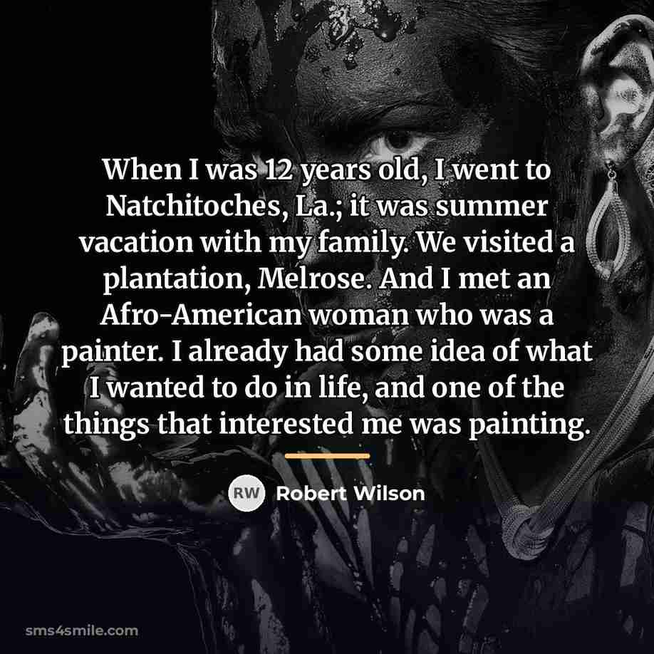 “When I was 12 years old, I went to Natchitoches,…” quote by Robert Wilson