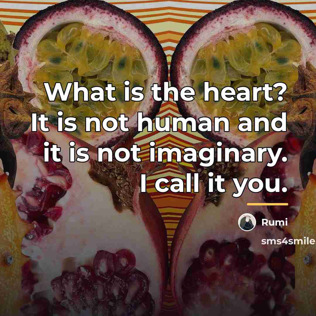 “What is the heart? It is not human and it…” quote by Rumi