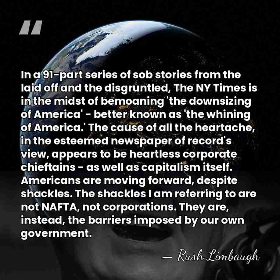 In a 91-part series of sob stories from the laid off and&hellip; - Rush Limbaugh