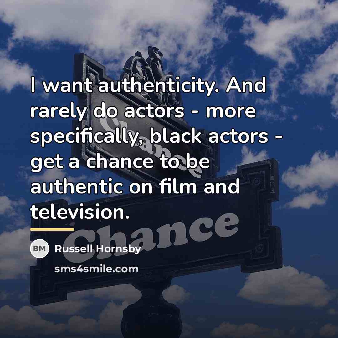 “I want authenticity. And rarely do actors - more specifically,…” quote by Russell Hornsby