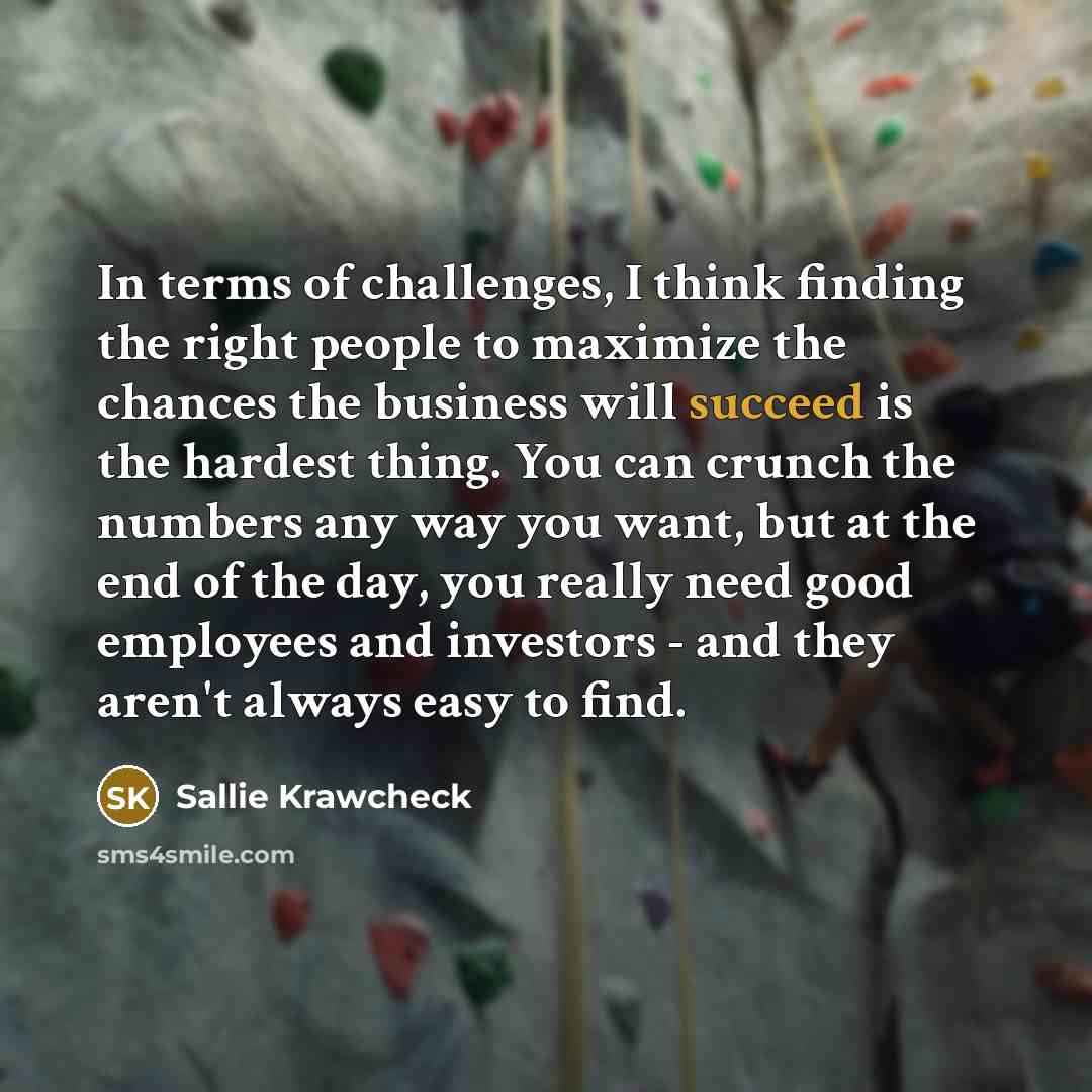 “In terms of challenges, I think finding the right people…” quote by Sallie Krawcheck