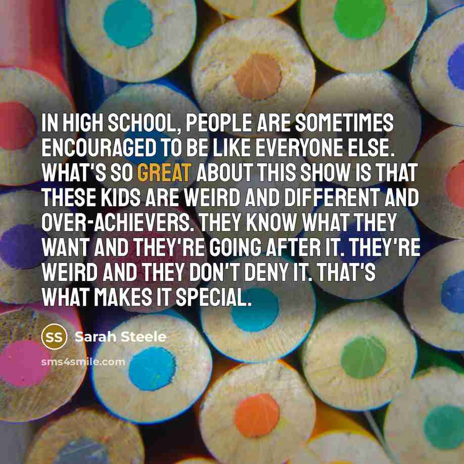 “In high school, people are sometimes encouraged to be like…” quote by Sarah Steele