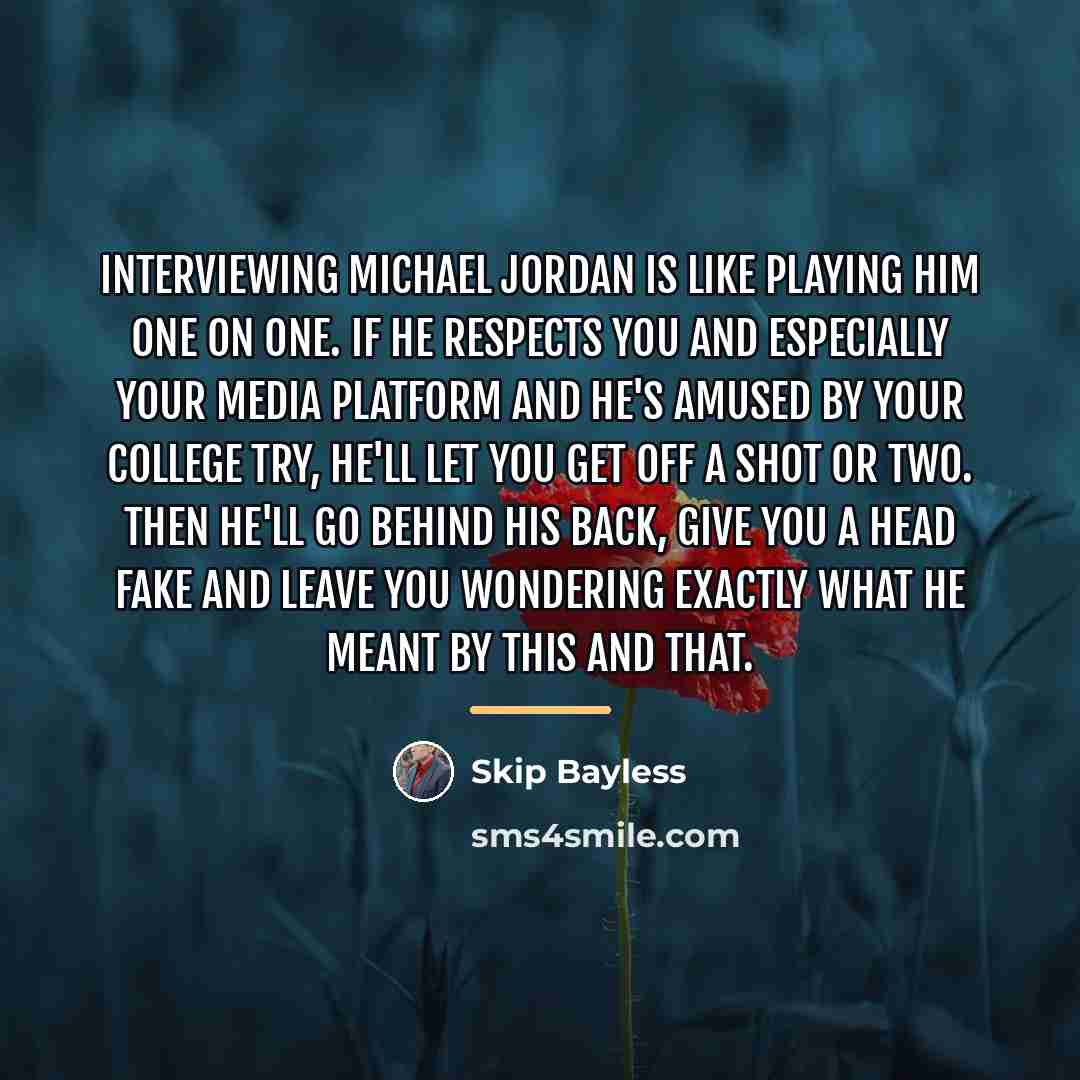 “Interviewing Michael Jordan is like playing him one on one.…” quote by Skip Bayless