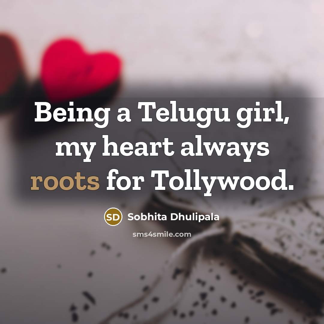 “Being a Telugu girl, my heart always roots for Tollywood.…” quote by Sobhita Dhulipala