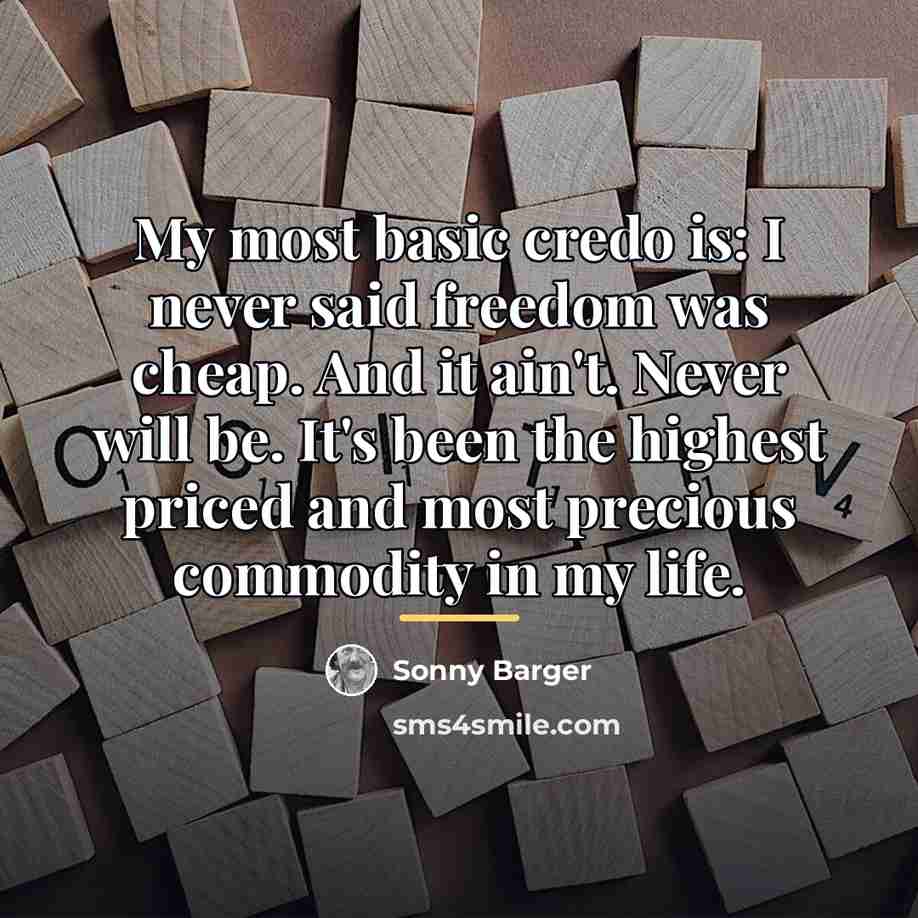 “My most basic credo is: I never said freedom was…” quote by Sonny Barger
