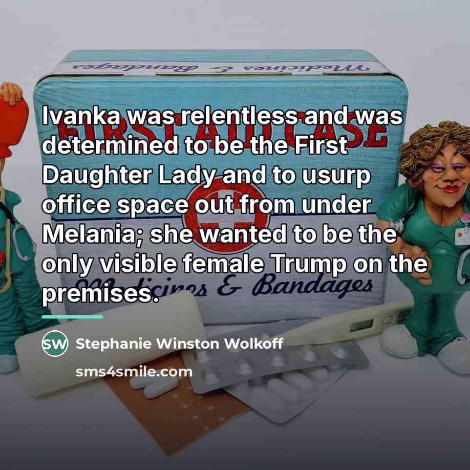 “Ivanka was relentless and was determined to be the First…” quote by Stephanie Winston Wolkoff