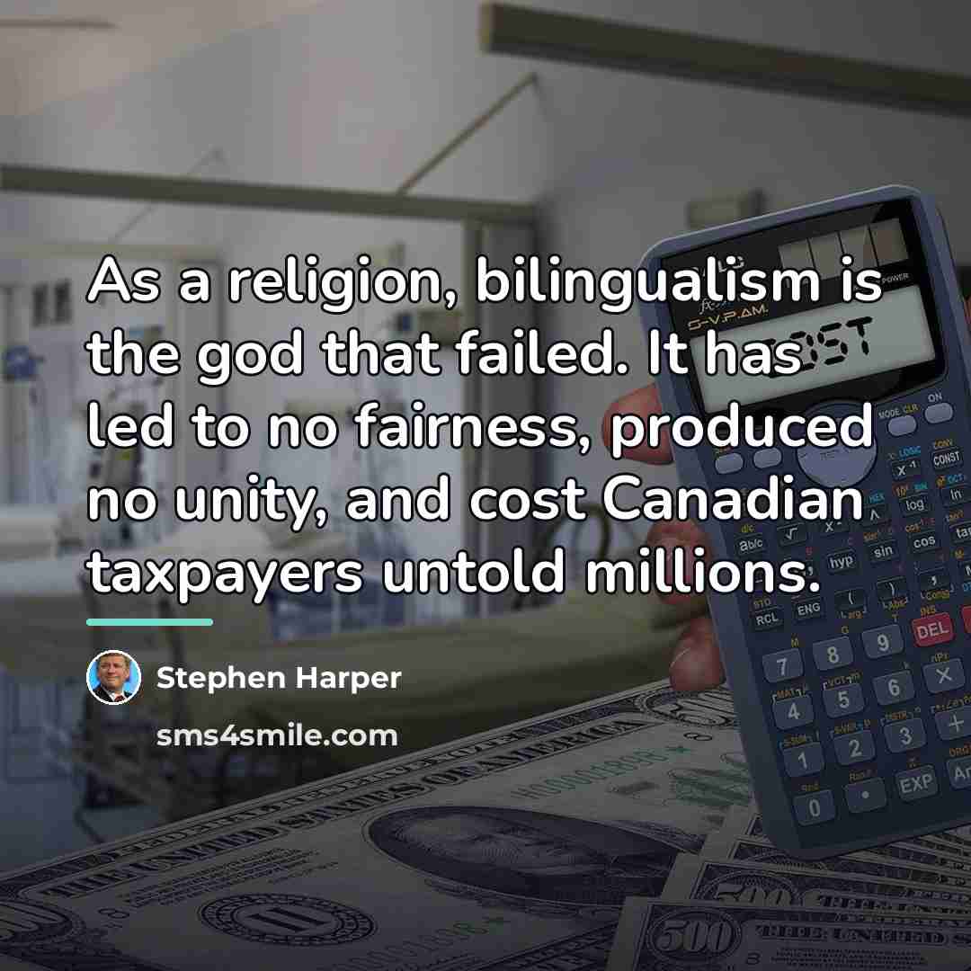 “As a religion, bilingualism is the god that failed. It…” quote by Stephen Harper