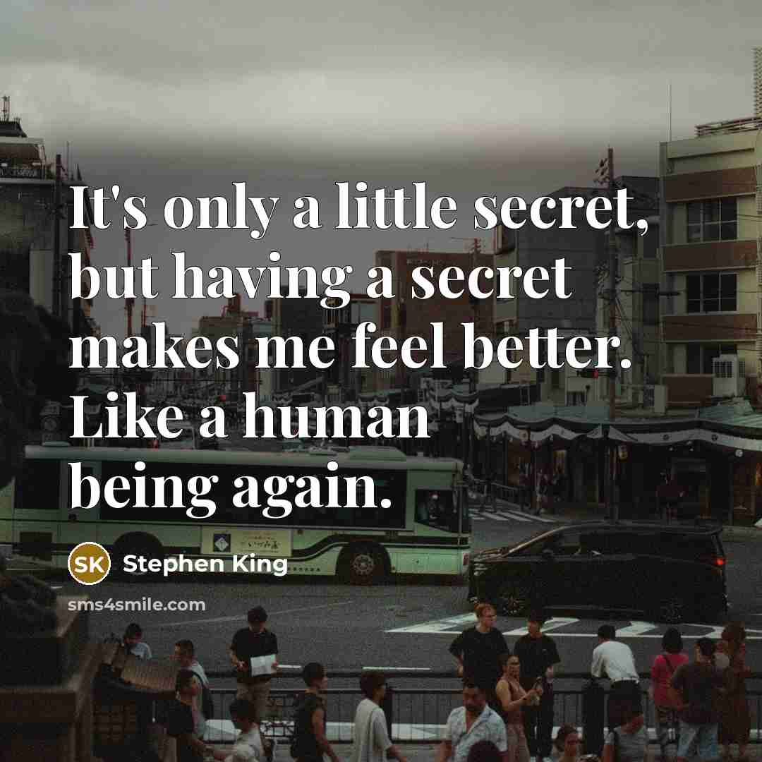 “It's only a little secret, but having a secret makes…” quote by Stephen King