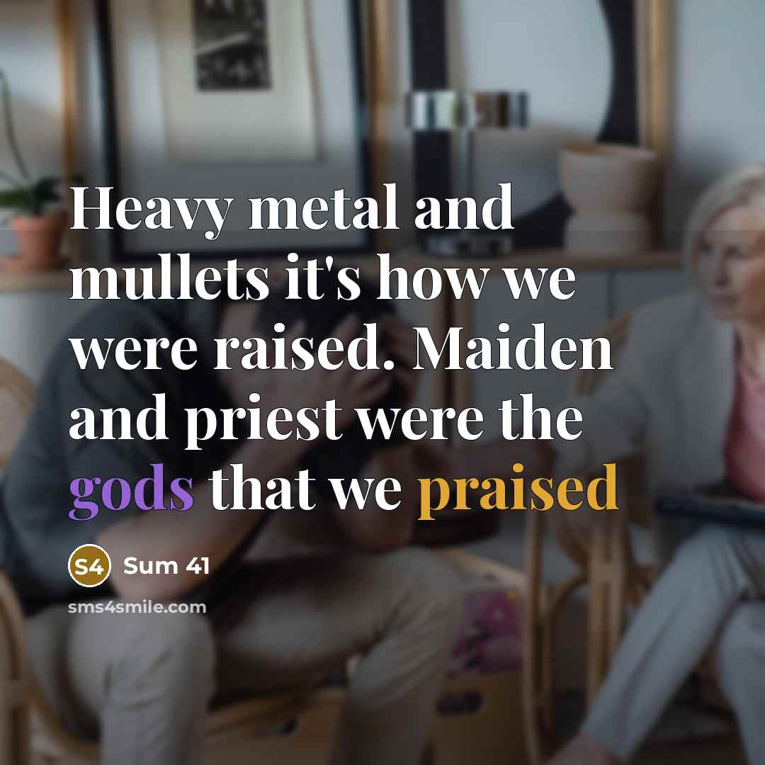 “Heavy metal and mullets it's how we were raised. Maiden…” quote by Sum 41