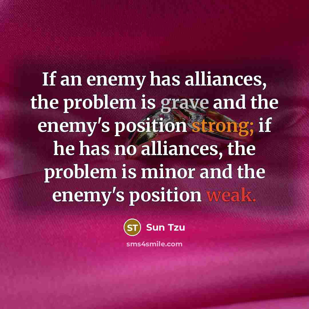 “If an enemy has alliances, the problem is grave and…” quote by Sun Tzu
