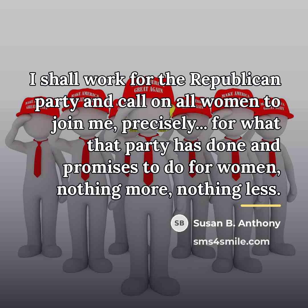 “I shall work for the Republican party and call on…” quote by Susan B. Anthony