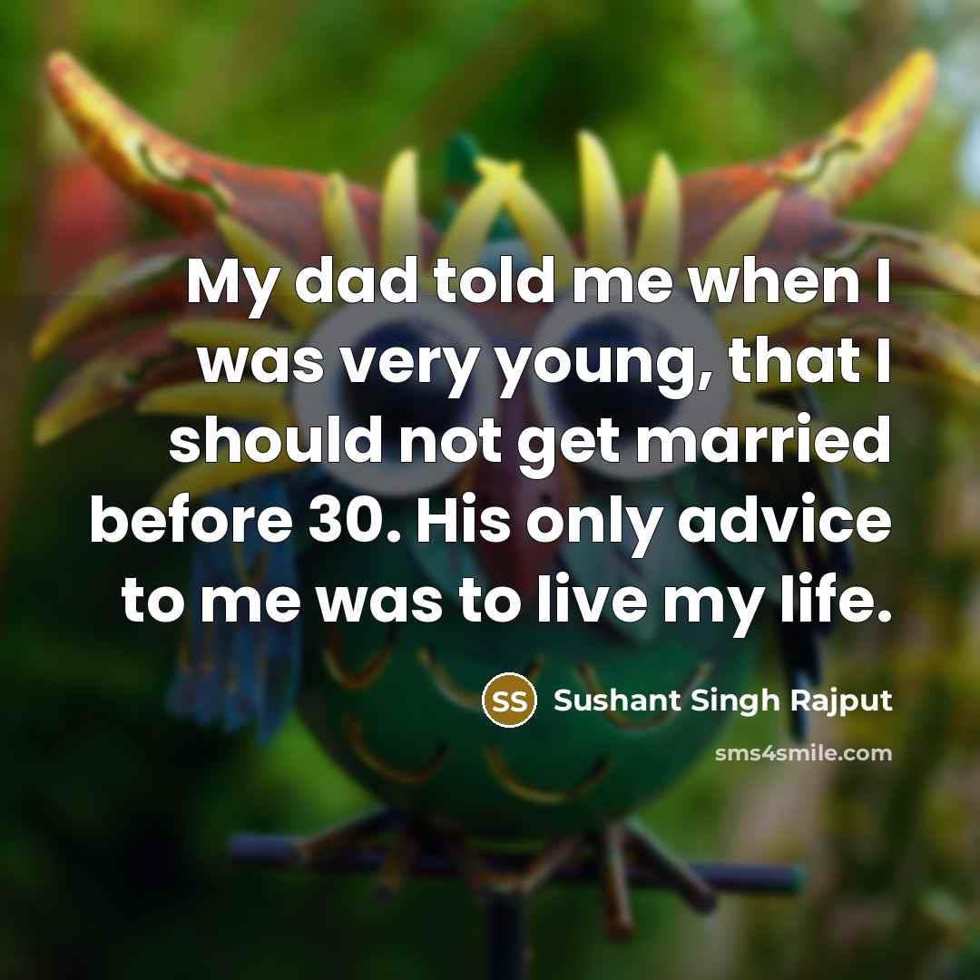 “My dad told me when I was very young, that…” quote by Sushant Singh Rajput